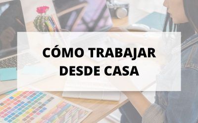 Consejos para trabajar desde casa en la nueva normalidad